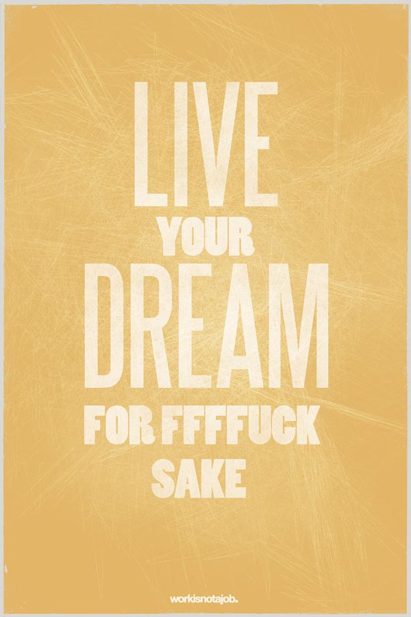Live your dream Love-Your-Job-Typography-Design-Posters-Quotes