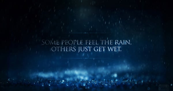 some people feel the rain others just get wet